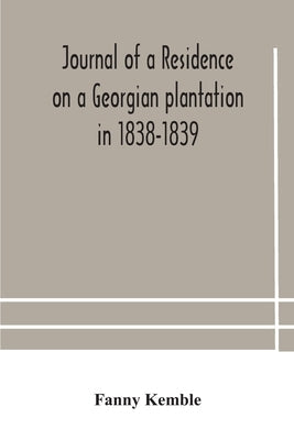Journal of a residence on a Georgian plantation in 1838-1839 Paperback Alpha Edition