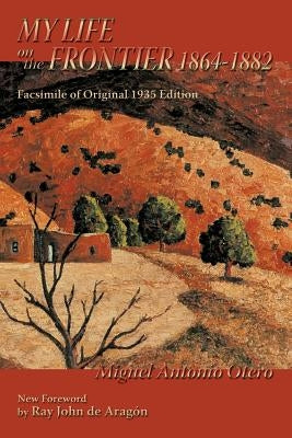 My Life on the Frontier, 1864-1882: Facsimile of Original 1935 Edition; New Foreword by Ray John de Aragon Paperback Sunstone Press