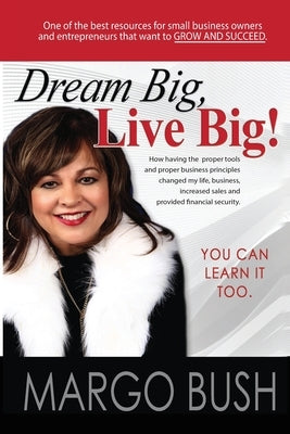 Dream Big, Live Big!: You Can Learn It Too! Paperback Bush Publishing & Associates