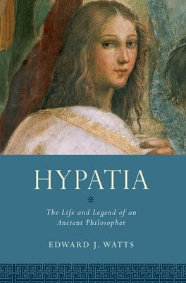 Hypatia: The Life and Legend of an Ancient Philosopher Paperback Oxford University Press, USA