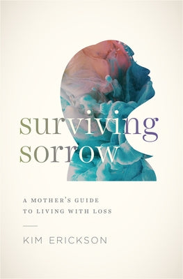 Surviving Sorrow: A Mother's Guide to Living with Loss Paperback Moody Publishers