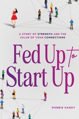Fed Up to Start Up: A Story of Strength and the Value of Your Connections Paperback Sister Tequila Press