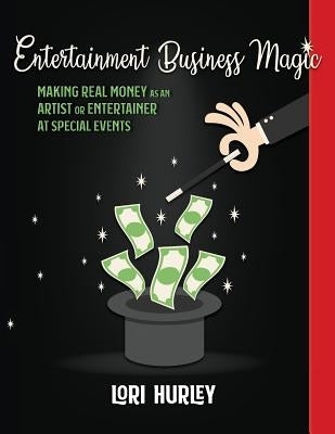 Entertainment Business Magic: Making REAL money as an Artist or Entertainer at Special Events Paperback Touch of Magic, Inc