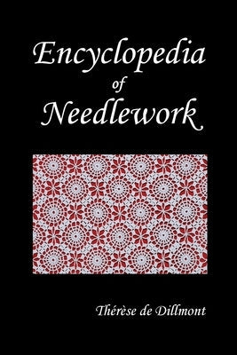 Encyclopedia of Needlework (Fully Illustrated) Paperback Benediction Classics