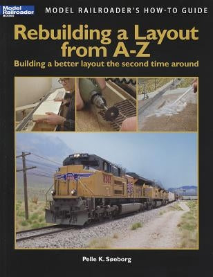 Rebuilding a Layout from A-Z: Building a Better Layout the Second Time Around Paperback Kalmbach Media