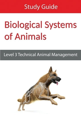 Biological Systems of Animals: Level 3 Technical in Animal Management Study Guide Paperback Eboru Publishing