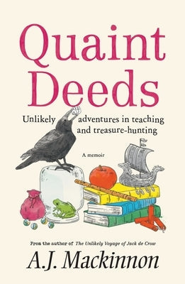 Quaint Deeds: Unlikely Adventures in Teaching and Treasure-hunting: A Memoir Paperback Black Inc.