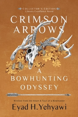 Crimson Arrows: A Bowhunting Odyssey Eyad H. Yehyawi