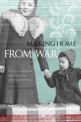 Making Home from War: Stories of Japanese American Exile and Resettlement Paperback Heyday Books