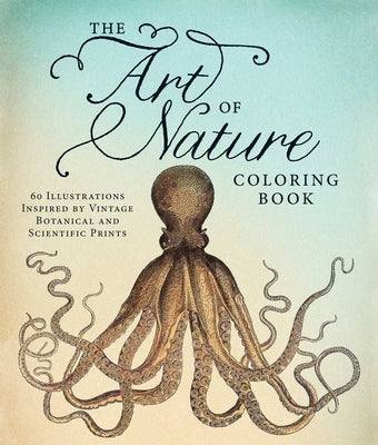 The Art of Nature Coloring Book: 60 Illustrations Inspired by Vintage Botanical and Scientific Prints Adams Media Corporation