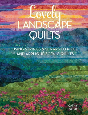 Lovely Landscape Quilts: Using Strings and Scraps to Piece and Applique Scenic Quilts Paperback Fons & Porter