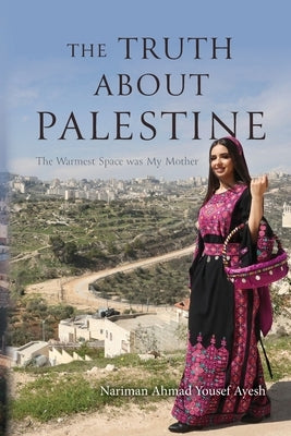 The Truth About Palestine: The Warmest Space was My Mother Paperback Palmetto Publishing