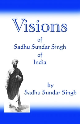 Visions of Sadhu Sundar Singh of India Paperback Createspace Independent Publishing Platform