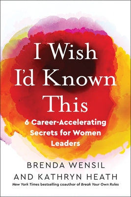 I Wish I'd Known This: 6 Career-Accelerating Secrets for Women Leaders Paperback Berrett-Koehler Publishers