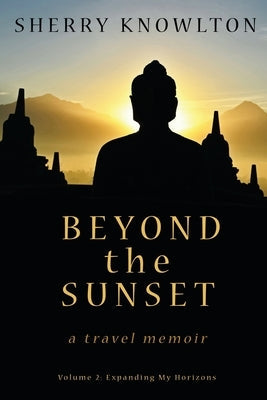 Beyond the Sunset, a travel memoir: Volume 2: Expanding My Horizons Paperback Sunbury Press, Inc.