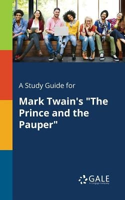A Study Guide for Mark Twain's "The Prince and the Pauper" Paperback Gale, Study Guides