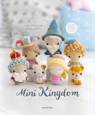Mini Kingdom: Crochet 36 Tiny Amigurumi Royals! Paperback Meteoor Books