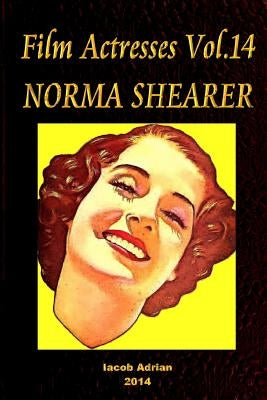 Film Actresses Vol.14 NORMA SHEARER: Part 1 Paperback Createspace Independent Publishing Platform