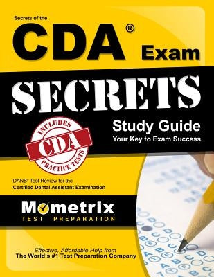 Secrets of the CDA Exam Study Guide: DANB Test Review for the Certified Dental Assistant Examination Paperback Mometrix Media LLC