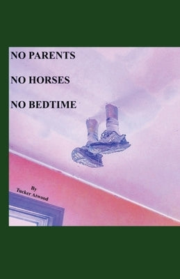 No Parents No Horses No Bedtime Paperback Tucker Atwood