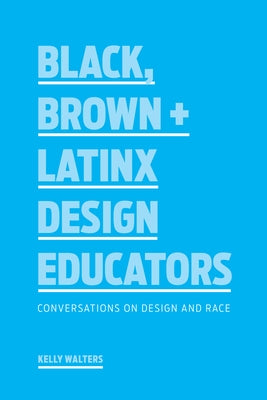 Black, Brown + Latinx Design Educators: Conversations on Design and Race Princeton Architectural Press