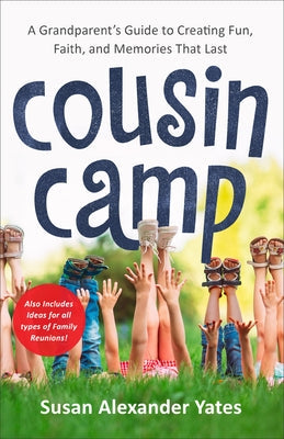 Cousin Camp: A Grandparent's Guide to Creating Fun, Faith, and Memories That Last Paperback Fleming H. Revell Company