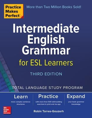 Practice Makes Perfect: Intermediate English Grammar for ESL Learners, Third Edition McGraw-Hill Companies