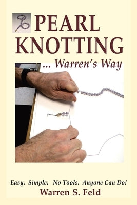 PEARL KNOTTING...Warren's Way: Easy. Simple. No Tools. Anyone Can Do! Paperback Warren Feld Jewelry