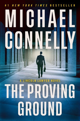 The Proving Ground: A Lincoln Lawyer Novel by Connelly, Michael