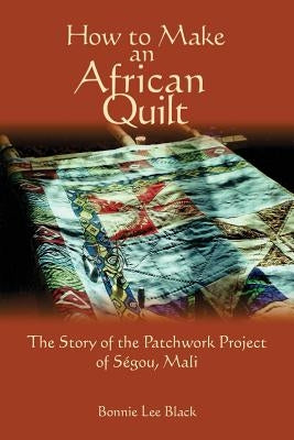 How To Make An African Quilt: The Story of the Patchwork Project of Segou, Mali Paperback Nighthawk Press