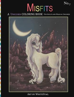 Misfits A Unicorn Coloring Book for Adults and Magical Children: Magical, Mystical, Quirky, Odd and melancholic Unicorns and Girls. Paperback Createspace Independent Publishing Platform