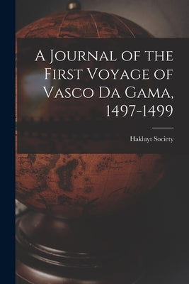 A Journal of the First Voyage of Vasco Da Gama, 1497-1499 Paperback Legare Street Press