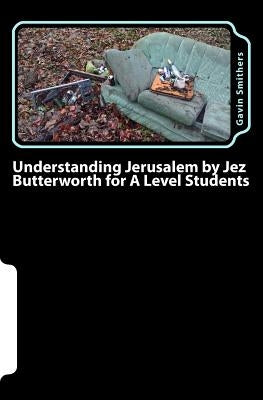 Understanding Jerusalem by Jez Butterworth for A Level Students: Gavin's Guide to this modern play for English Literature and Drama/Theatre Studies st Paperback Createspace Independent Publishing Platform