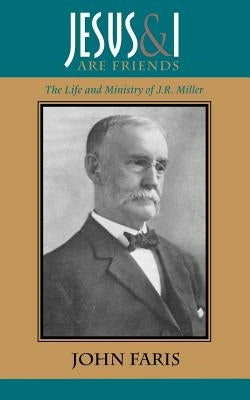 Jesus and I Are Friends: The Life and Ministry of J.R. Miller Paperback Solid Ground Christian Books