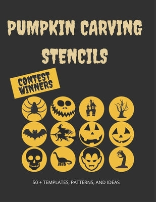 Pumpkin Carving Stencils: Contest Winners: 50+ Templates, Patterns, and Ideas: All New for Halloween 2020, Including Classic Jack O' Lanterns, B Paperback Independently Published