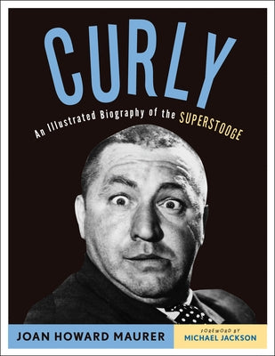 Curly: An Illustrated Biography of the Superstooge Paperback Chicago Review Press