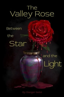 The Valley Rose Between the Star and the Light Paperback Burning Bridge Publishing