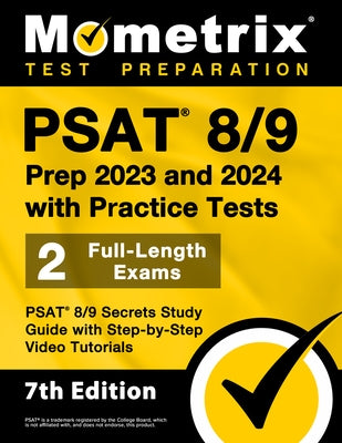 PSAT 8/9 Prep 2023 and 2024 with Practice Tests - 2 Full-Length Exams, PSAT 8/9 Secrets Study Guide with Step-By-Step Video Tutorials: [7th Edition] Paperback Mometrix Media LLC