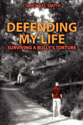 Defending My Life: Surviving a Bully's Torture Paperback Earnest Publishing House LLC