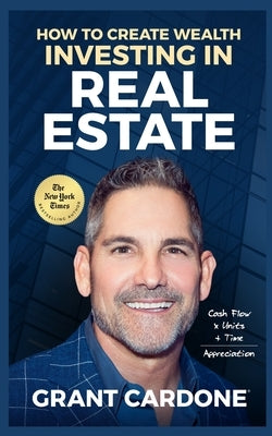 Grant Cardone How To Create Wealth Investing In Real Estate Paperback Grant Cardone