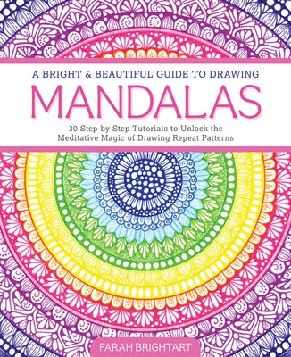 A Bright & Beautiful Guide to Drawing Mandalas: 30 Step-By-Step Tutorials to Unlock the Meditative Magic of Drawing Repeat Patterns by Alhamawi, Farah