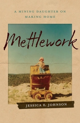 Mettlework: A Mining Daughter on Making Home Paperback Acre Books