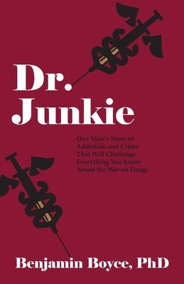 Dr. Junkie: One Man's Story of Addiction and Crime That Will Challenge Everything You Know About the War on Drugs Paperback Loyola College/Apprentice House