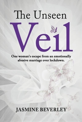 The Unseen Veil: One woman's escape from an emotionally abusive marriage over lockdown Paperback Conscious Dreams Publishing