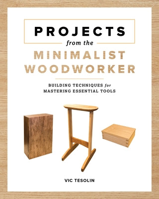 Projects from the Minimalist Woodworker: Smart Designs for Mastering Essential Skills Paperback Blue Hills Press