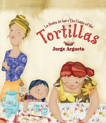 La Fiesta de Las Tortillas (Bilingual Edition) by Argueta, Jorge