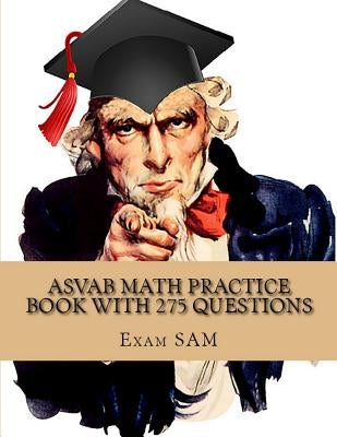 ASVAB Math Practice Book with 275 Questions: 5 Arithmetic Reasoning and 5 Mathematics Knowledge Practice Tests with Math Review and Workbook for the A Paperback Exam Sam Study AIDS and Media