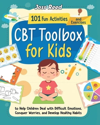 CBT Toolbox for Kids: 101 Fun Activities and Exercises to Help Children Deal with Difficult Emotions, Conquer Worries, and Develop Healthy H Paperback Legerum AB
