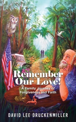 Remember Our Love!: A Family Journey of Forgiveness and Faith Paperback Prominent Books Edge LLC