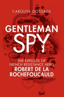 Gentleman Spy: The Exploits of French Resistance Hero Robert de la Rochefoucauld Paperback Stone Tower Books
